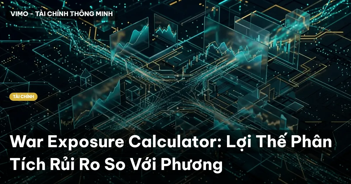 War Exposure Calculator: Lợi Thế Phân Tích Rủi Ro So Với Phương