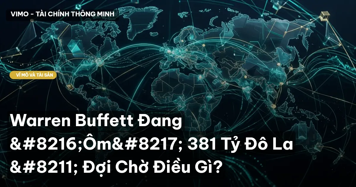Warren Buffett Đang ‘Ôm’ 381 Tỷ Đô La – Đợi Chờ Điều Gì?