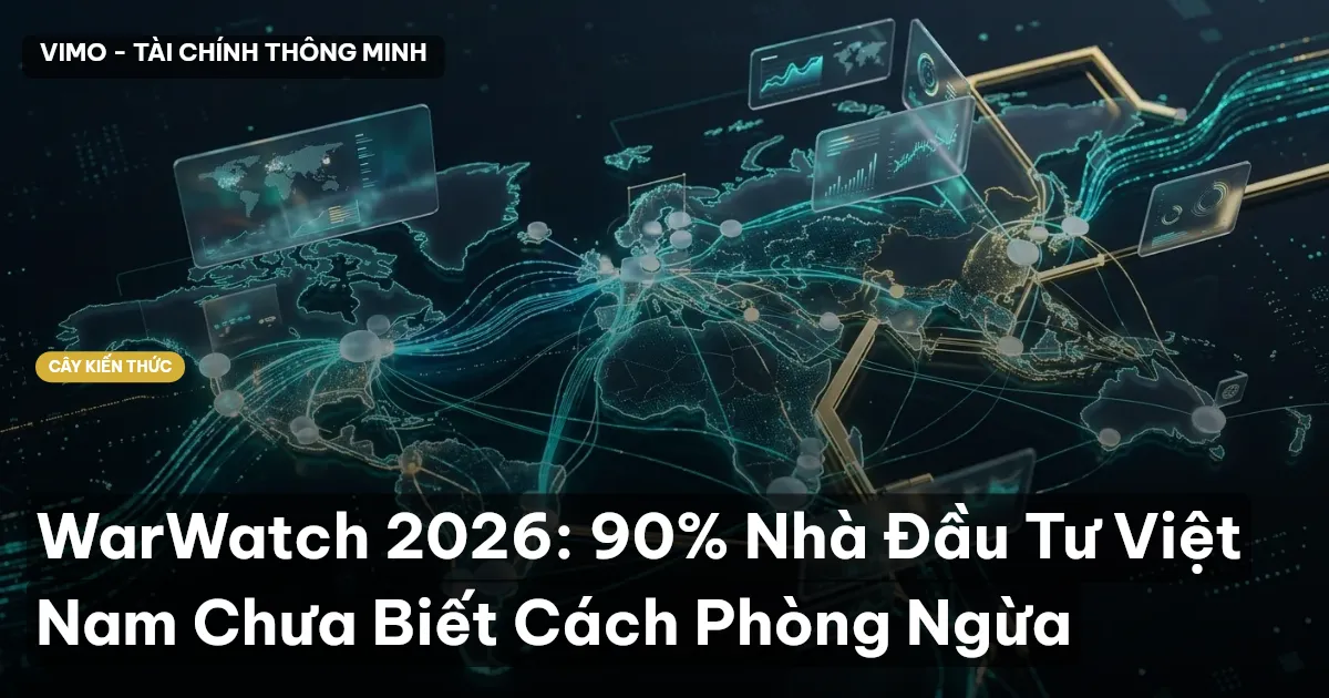 WarWatch 2026: 90% Nhà Đầu Tư Việt Nam Chưa Biết Cách Phòng Ngừa