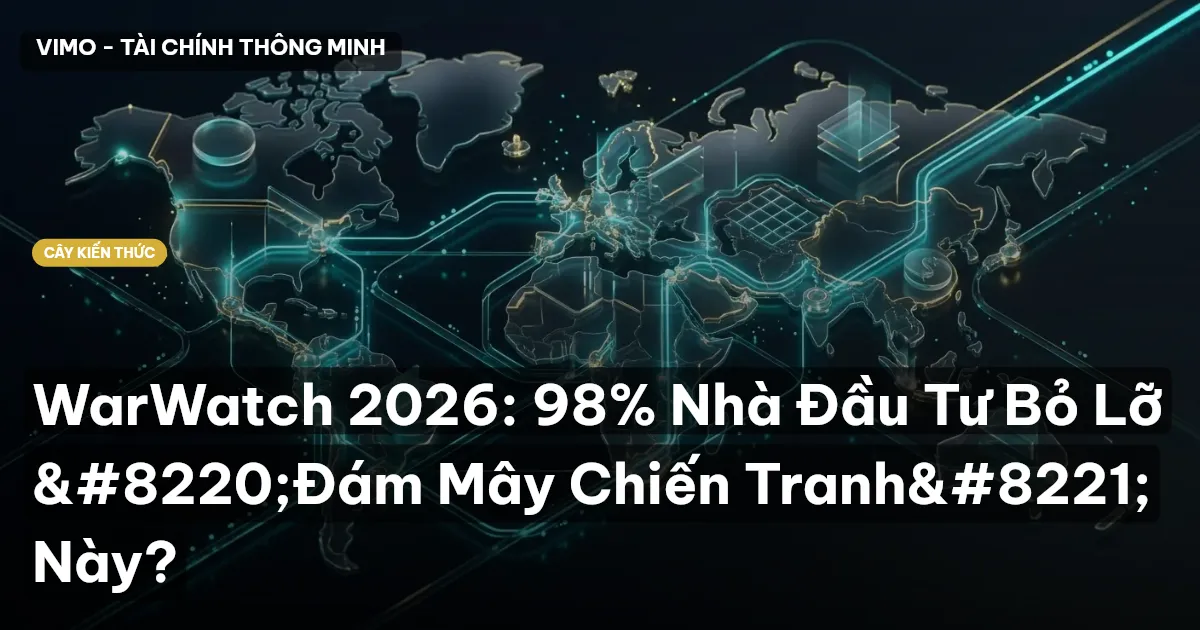 WarWatch 2026: 98% Nhà Đầu Tư Bỏ Lỡ “Đám Mây Chiến Tranh” Này?