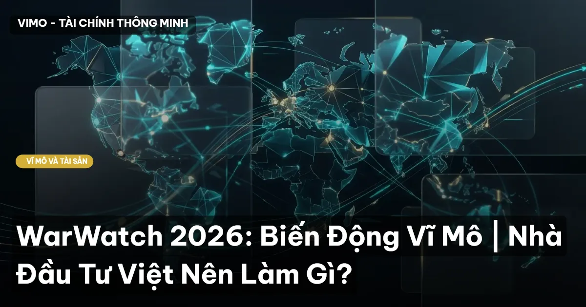 WarWatch 2026: Biến Động Vĩ Mô | Nhà Đầu Tư Việt Nên Làm Gì?