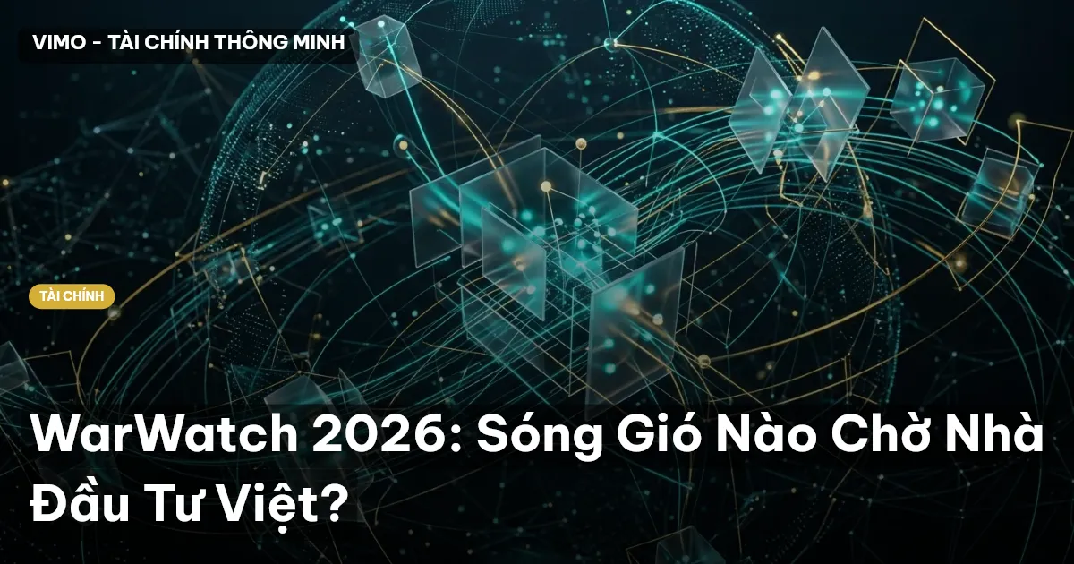 WarWatch 2026: Sóng Gió Nào Chờ Nhà Đầu Tư Việt?