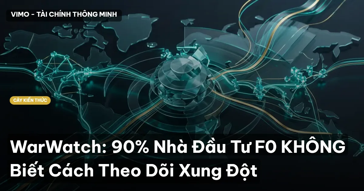 WarWatch: 90% Nhà Đầu Tư F0 KHÔNG Biết Cách Theo Dõi Xung Đột