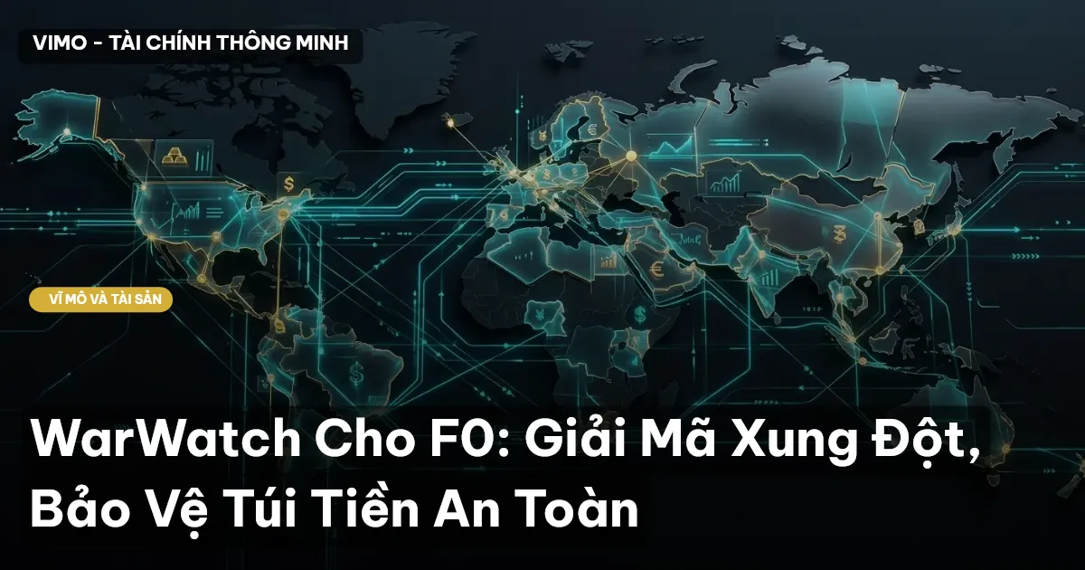 WarWatch Cho F0: Giải Mã Xung Đột, Bảo Vệ Túi Tiền An Toàn