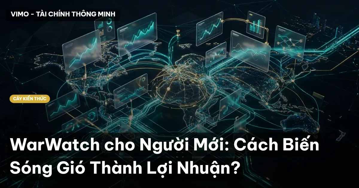 WarWatch cho Người Mới: Cách Biến Sóng Gió Thành Lợi Nhuận?