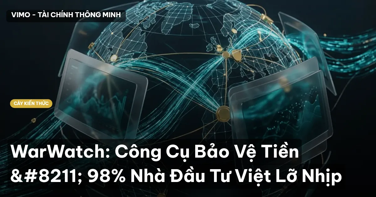 WarWatch: Công Cụ Bảo Vệ Tiền – 98% Nhà Đầu Tư Việt Lỡ Nhịp