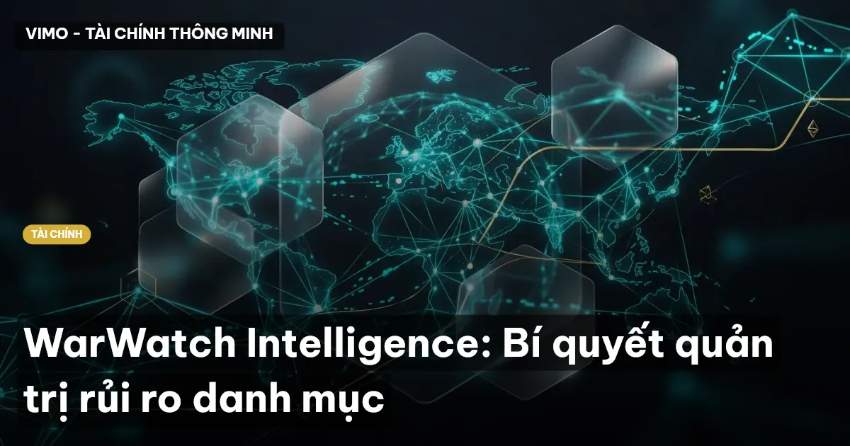 WarWatch Intelligence: Bí quyết quản trị rủi ro danh mục