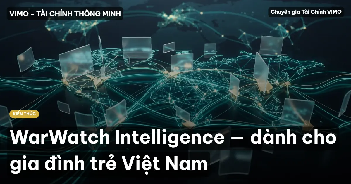 WarWatch Intelligence — dành cho gia đình trẻ Việt Nam