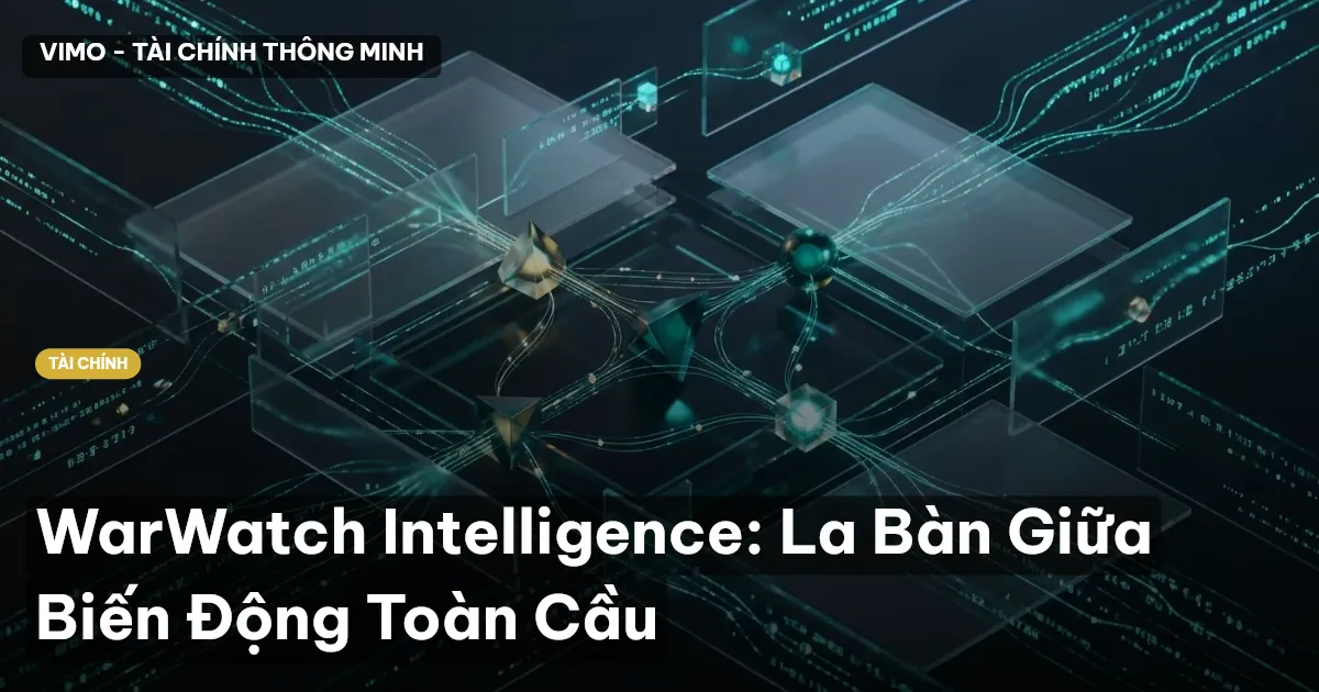 WarWatch Intelligence: La Bàn Giữa Biến Động Toàn Cầu