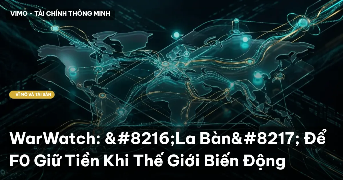 WarWatch: ‘La Bàn’ Để F0 Giữ Tiền Khi Thế Giới Biến Động
