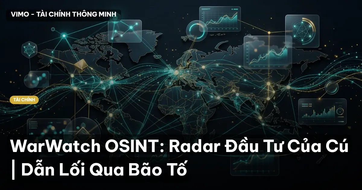 WarWatch OSINT: Radar Đầu Tư Của Cú | Dẫn Lối Qua Bão Tố