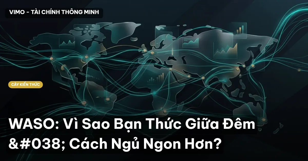 WASO: Vì Sao Bạn Thức Giữa Đêm & Cách Ngủ Ngon Hơn?