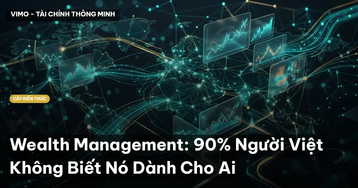 Wealth Management: 90% Người Việt Không Biết Nó Dành Cho Ai
