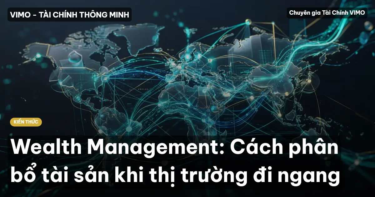 Wealth Management: Cách phân bổ tài sản khi thị trường đi ngang