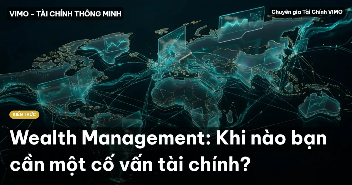 Wealth Management: Khi nào bạn cần một cố vấn tài chính?