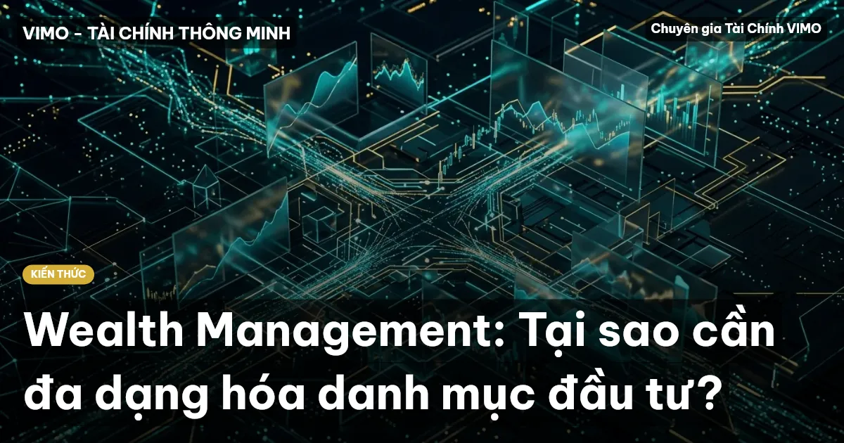 Wealth Management: Tại sao cần đa dạng hóa danh mục đầu tư?