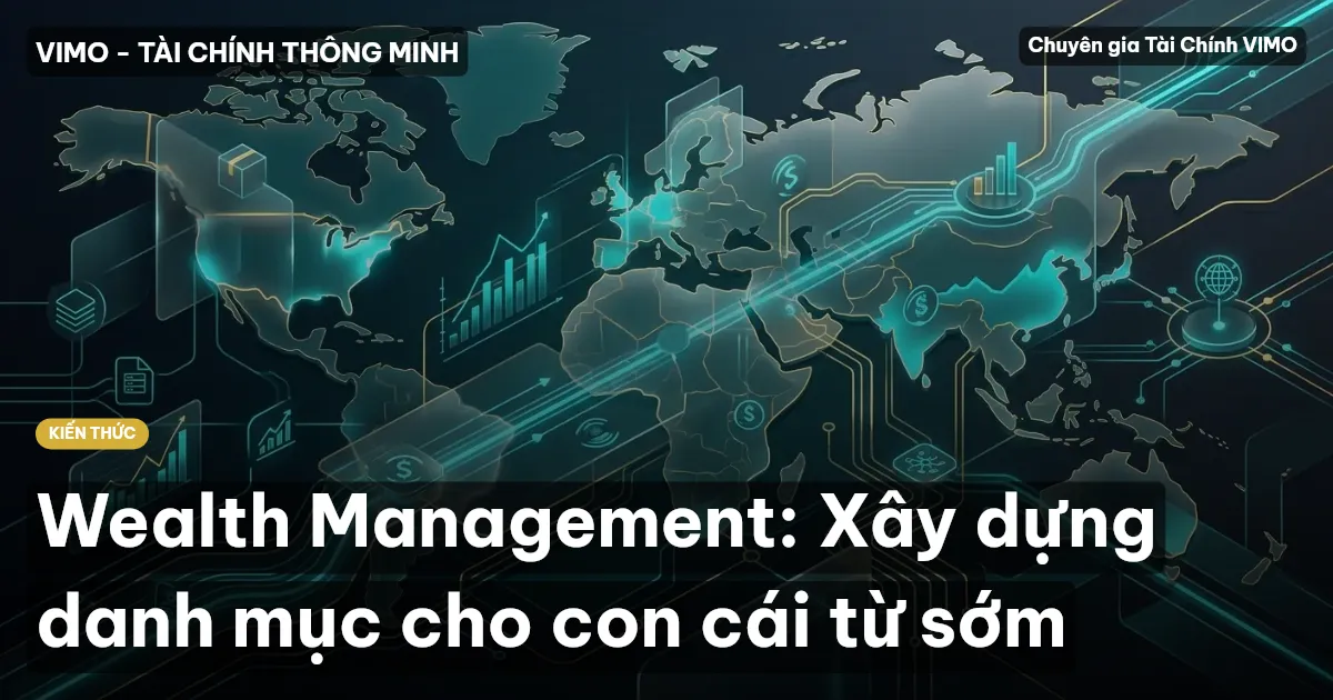 Wealth Management: Xây dựng danh mục cho con cái từ sớm