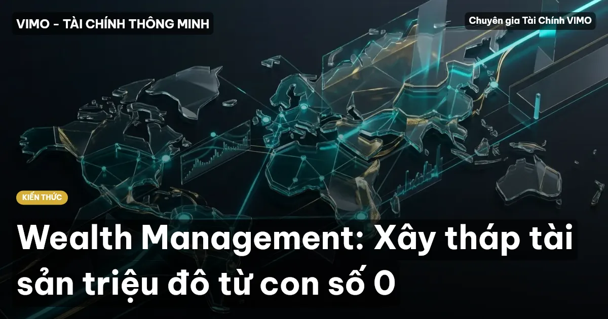Wealth Management: Xây tháp tài sản triệu đô từ con số 0