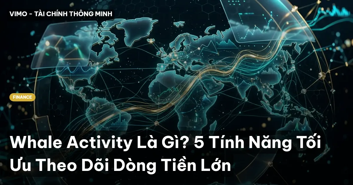 Whale Activity Là Gì? 5 Tính Năng Tối Ưu Theo Dõi Dòng Tiền Lớn