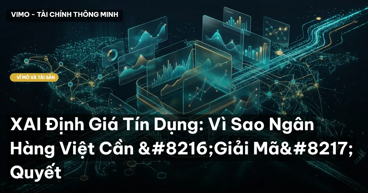 XAI Định Giá Tín Dụng: Vì Sao Ngân Hàng Việt Cần ‘Giải Mã’ Quyết