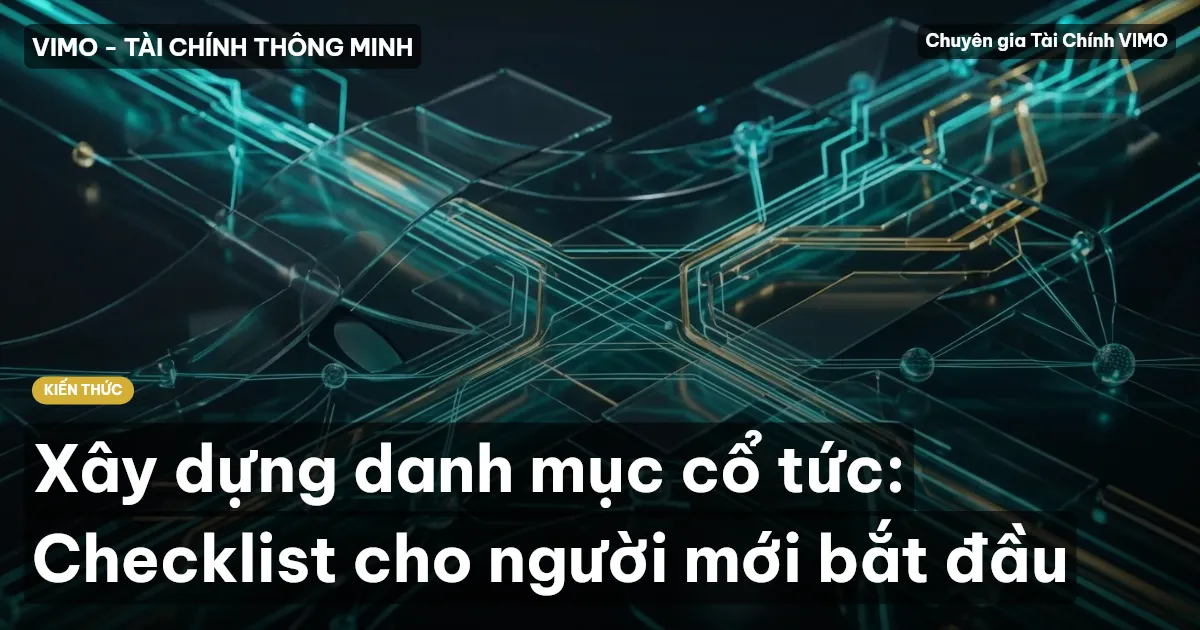 Xây dựng danh mục cổ tức: Checklist cho người mới bắt đầu