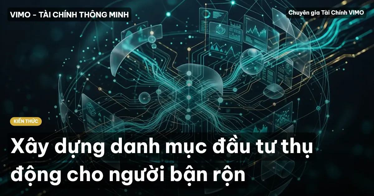 Xây dựng danh mục đầu tư thụ động cho người bận rộn