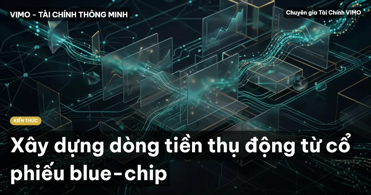 Xây dựng dòng tiền thụ động từ cổ phiếu blue-chip