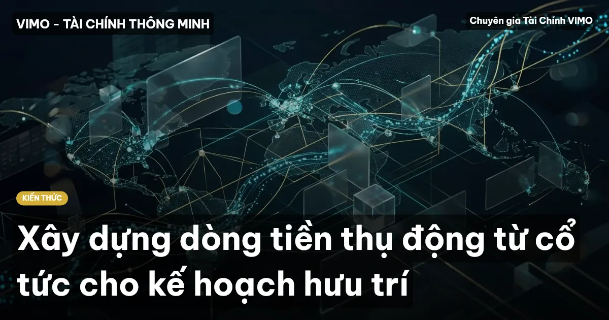 Xây dựng dòng tiền thụ động từ cổ tức cho kế hoạch hưu trí