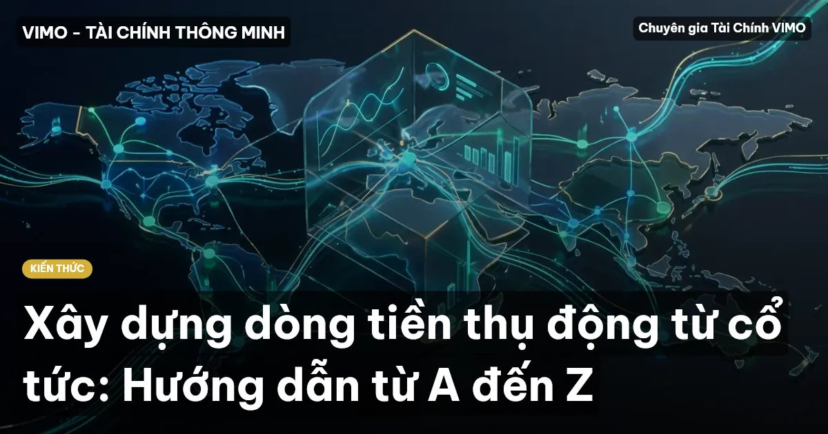 Xây dựng dòng tiền thụ động từ cổ tức: Hướng dẫn từ A đến Z