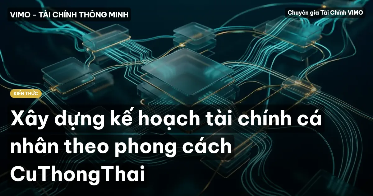 Xây dựng kế hoạch tài chính cá nhân theo phong cách CuThongThai