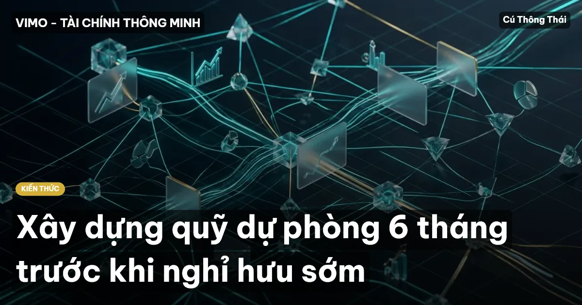 Xây dựng quỹ dự phòng 6 tháng trước khi nghỉ hưu sớm