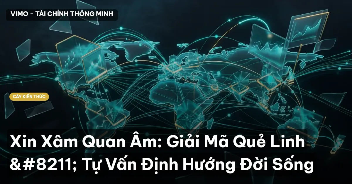 Xin Xâm Quan Âm: Giải Mã Quẻ Linh – Tự Vấn Định Hướng Đời Sống