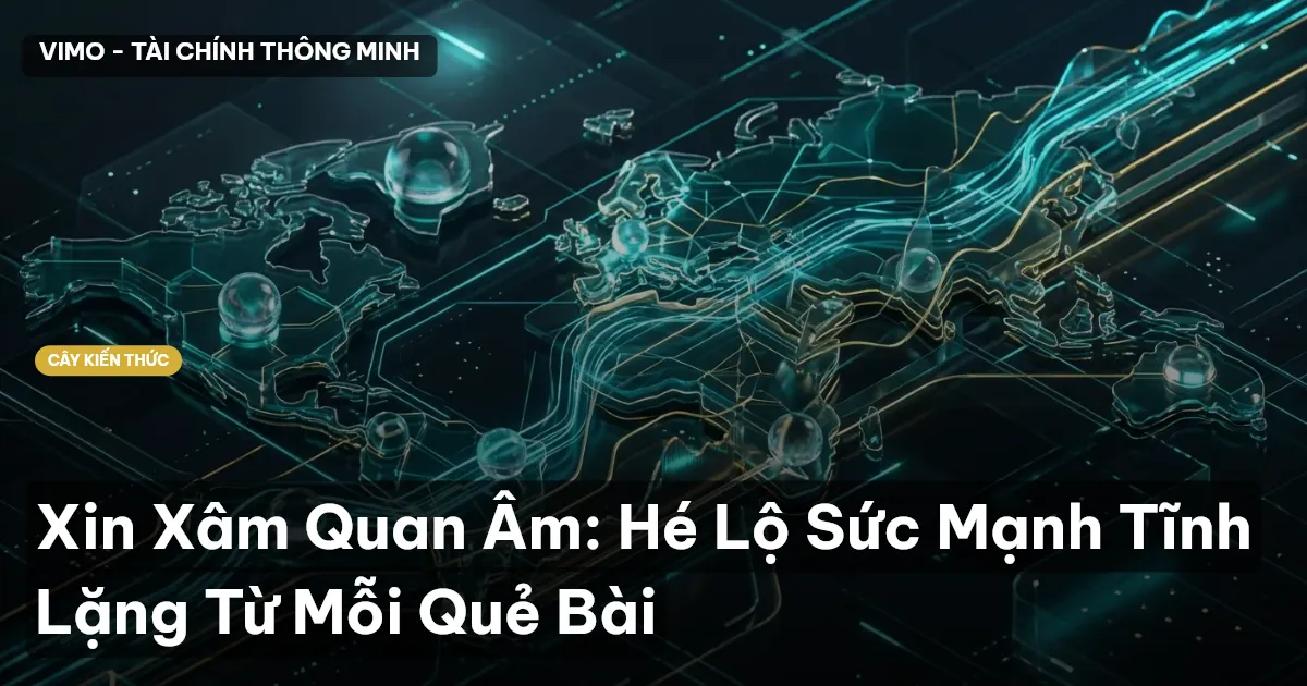 Xin Xâm Quan Âm: Hé Lộ Sức Mạnh Tĩnh Lặng Từ Mỗi Quẻ Bài