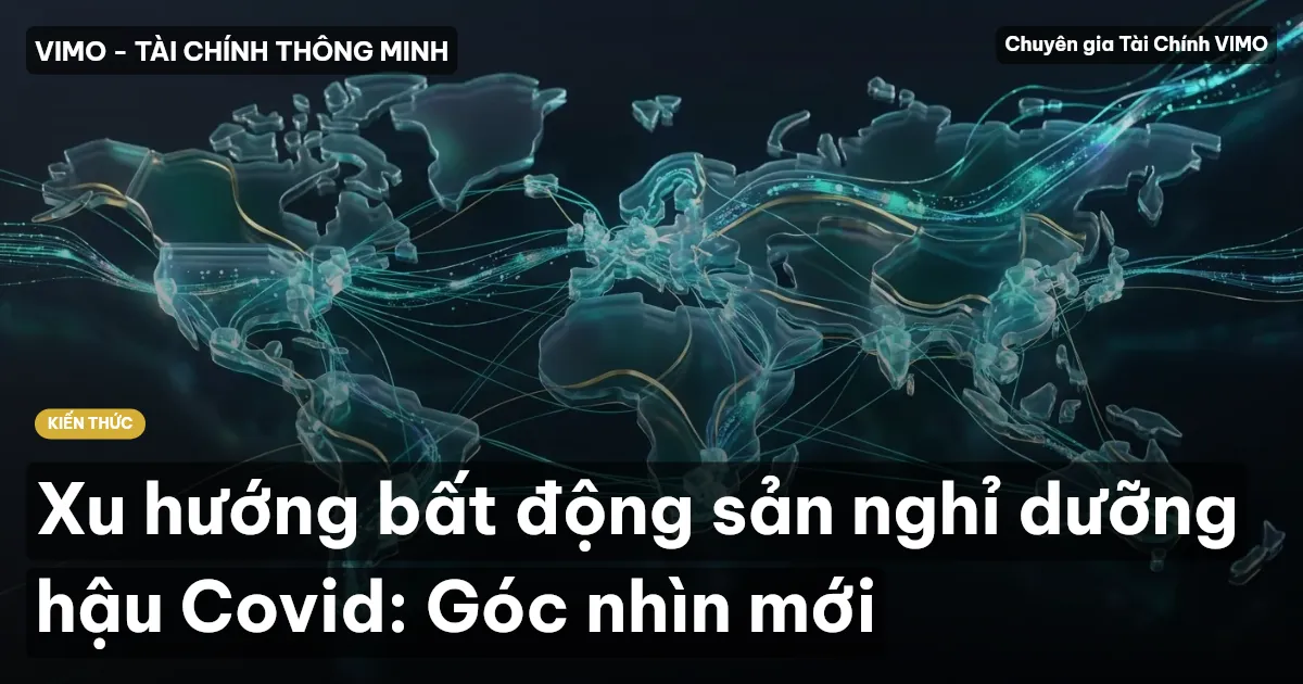 Xu hướng bất động sản nghỉ dưỡng hậu Covid: Góc nhìn mới