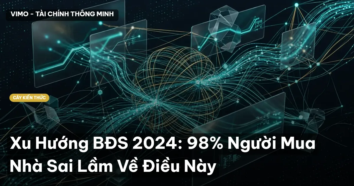 Xu Hướng BĐS 2024: 98% Người Mua Nhà Sai Lầm Về Điều Này