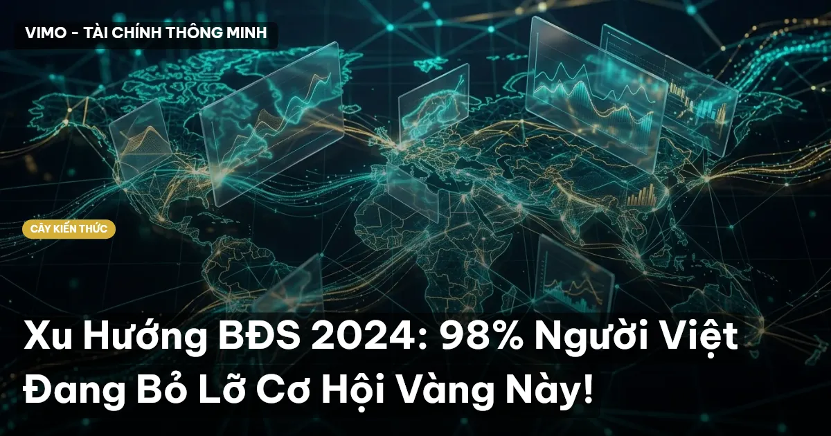 Xu Hướng BĐS 2024: 98% Người Việt Đang Bỏ Lỡ Cơ Hội Vàng Này!