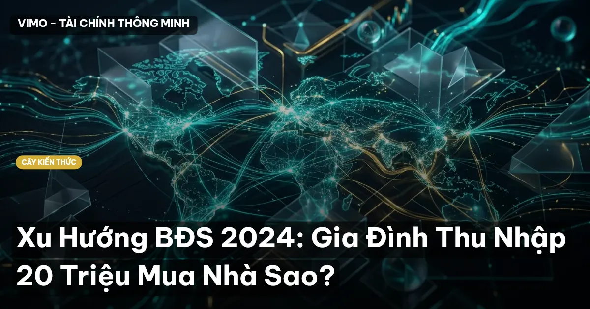 Xu Hướng BĐS 2024: Gia Đình Thu Nhập 20 Triệu Mua Nhà Sao?