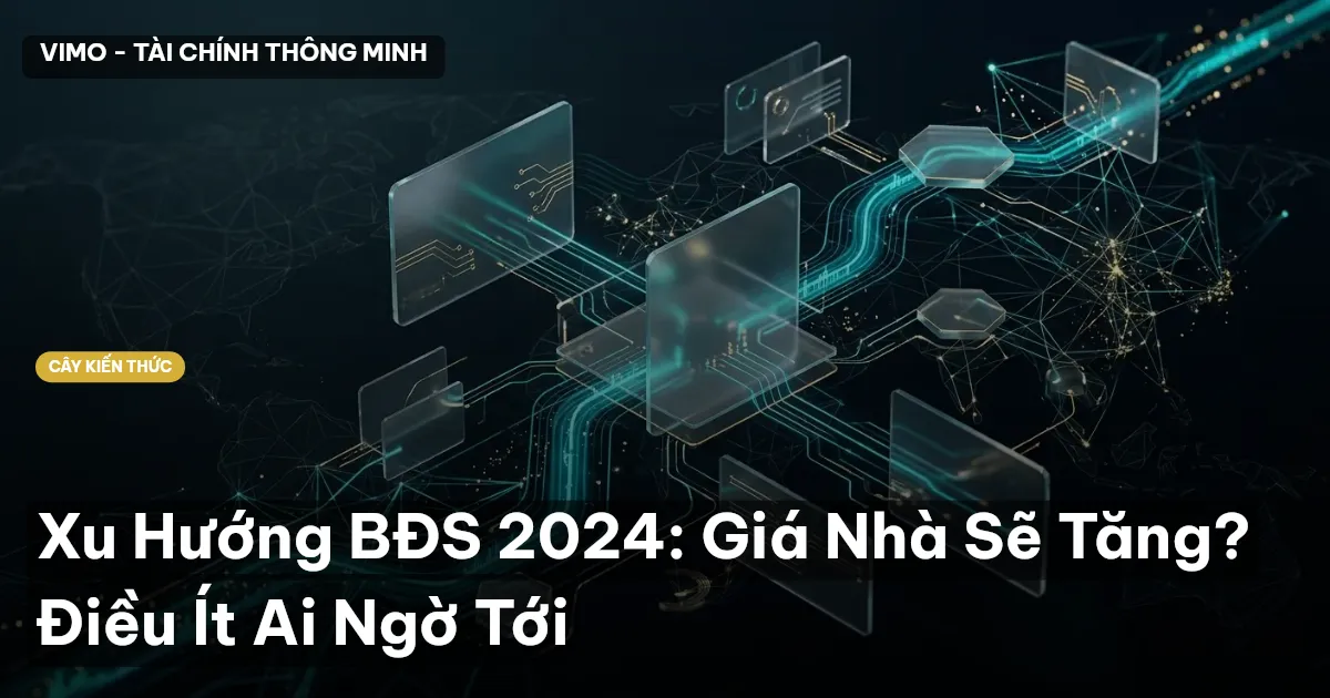 Xu Hướng BĐS 2024: Giá Nhà Sẽ Tăng? Điều Ít Ai Ngờ Tới
