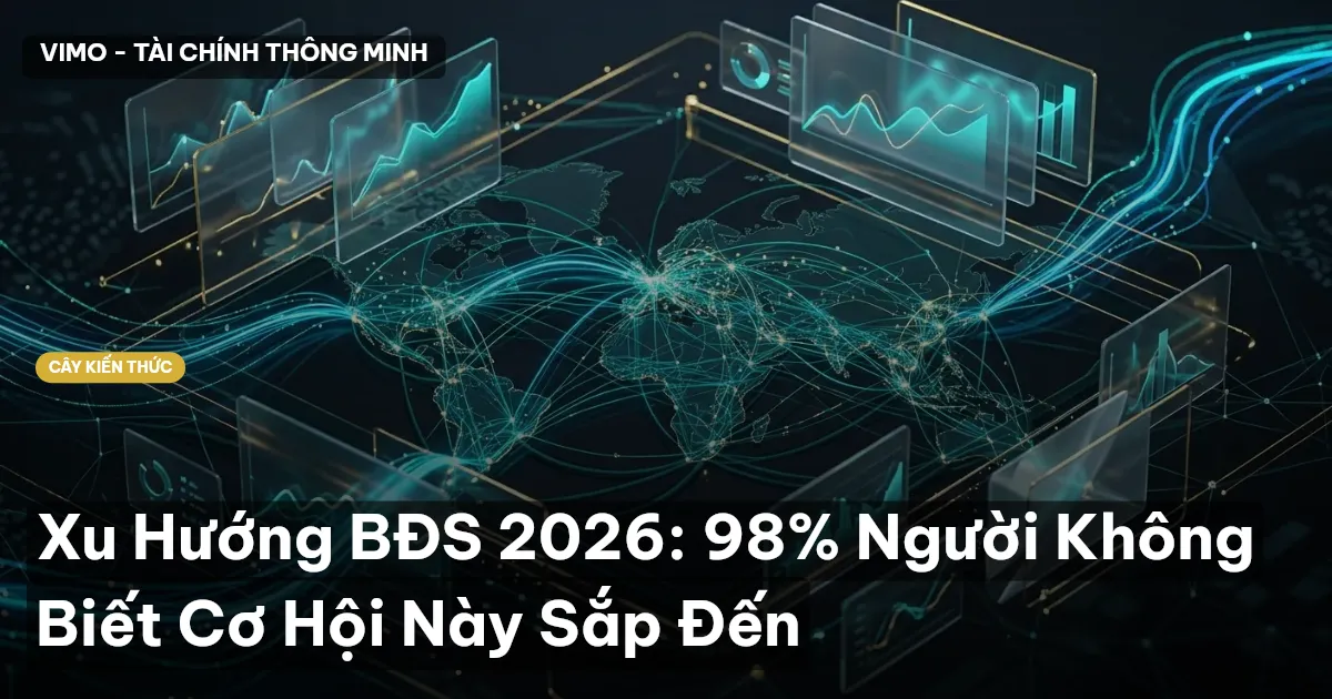 Xu Hướng BĐS 2026: 98% Người Không Biết Cơ Hội Này Sắp Đến
