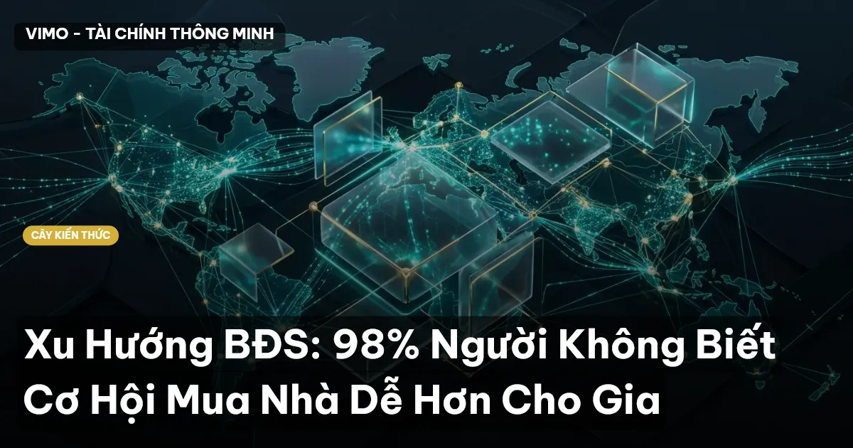 Xu Hướng BĐS: 98% Người Không Biết Cơ Hội Mua Nhà Dễ Hơn Cho Gia