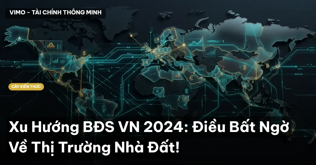 Xu Hướng BĐS VN 2024: Điều Bất Ngờ Về Thị Trường Nhà Đất!