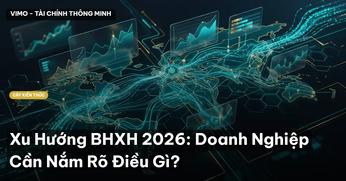 Xu Hướng BHXH 2026: Doanh Nghiệp Cần Nắm Rõ Điều Gì?