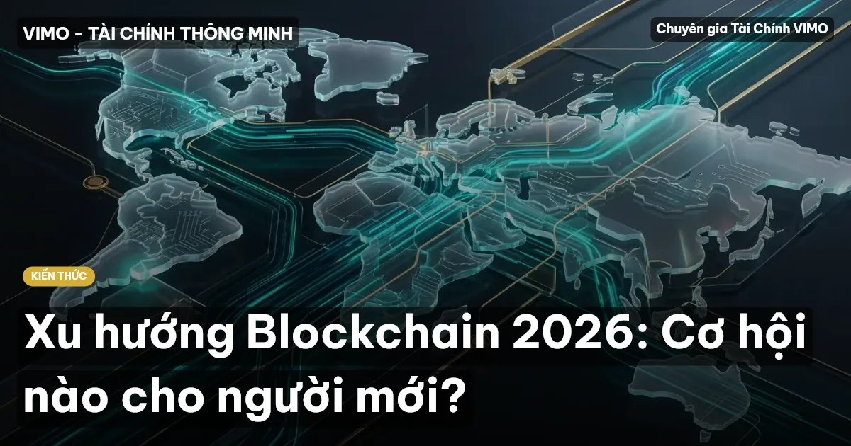 Xu hướng Blockchain 2026: Cơ hội nào cho người mới?