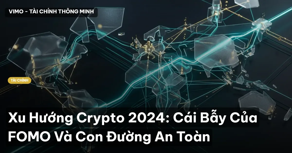 Xu Hướng Crypto 2024: Cái Bẫy Của FOMO Và Con Đường An Toàn