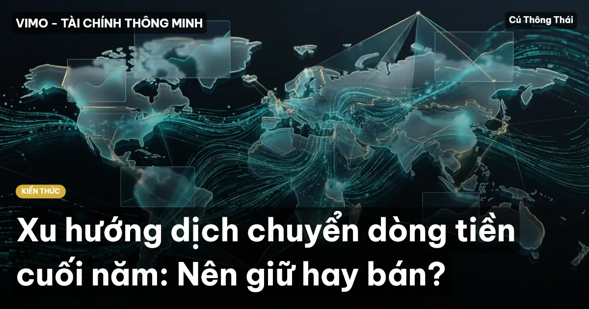 Xu hướng dịch chuyển dòng tiền cuối năm: Nên giữ hay bán?