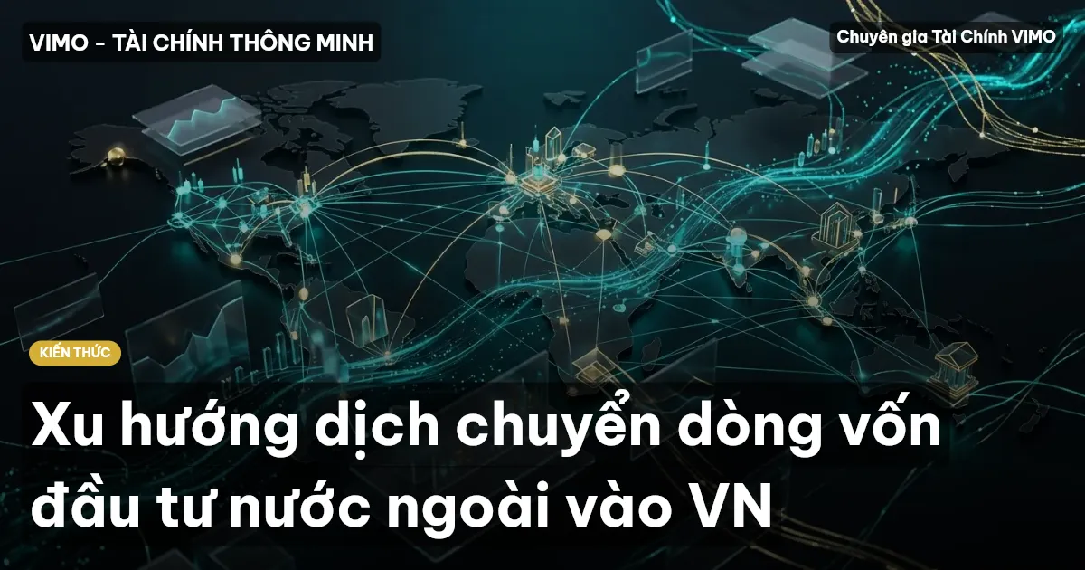 Xu hướng dịch chuyển dòng vốn đầu tư nước ngoài vào VN