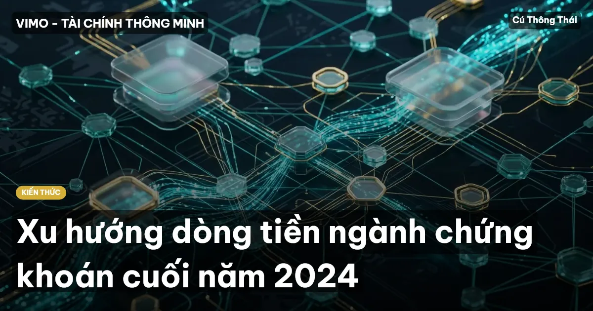 Xu hướng dòng tiền ngành chứng khoán cuối năm 2024
