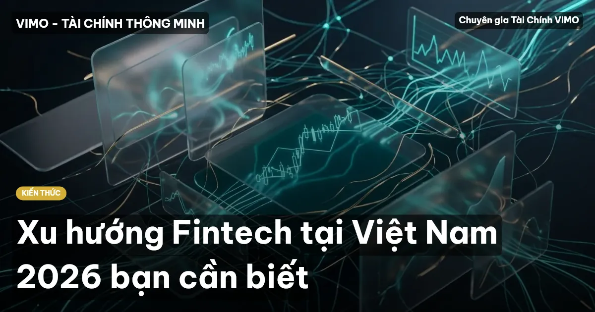 Xu hướng Fintech tại Việt Nam 2026 bạn cần biết