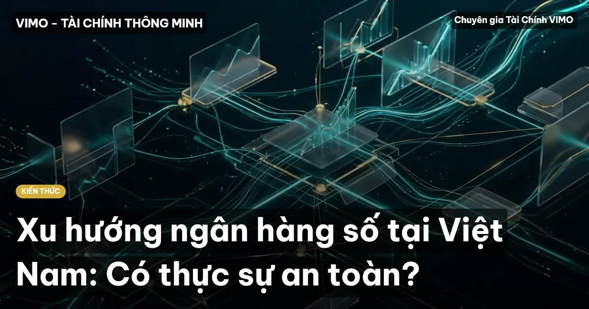 Xu hướng ngân hàng số tại Việt Nam: Có thực sự an toàn?