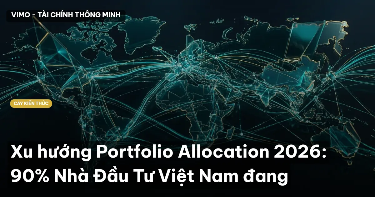 Xu hướng Portfolio Allocation 2026: 90% Nhà Đầu Tư Việt Nam đang